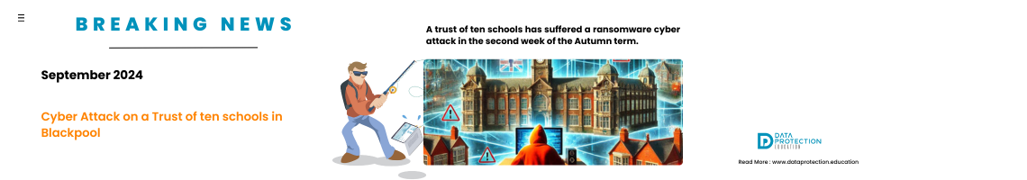 A news type article with headline of breaking news, September 2024, Cyber attack on a group of ten schools in Blackpool. AI generated image of someone in an orange hoodie over a laptop, schools in the background with padlocks with union jacks on.  Harry the hacker phishing, Data Protection Education logo and website address: www.dataprotection.education