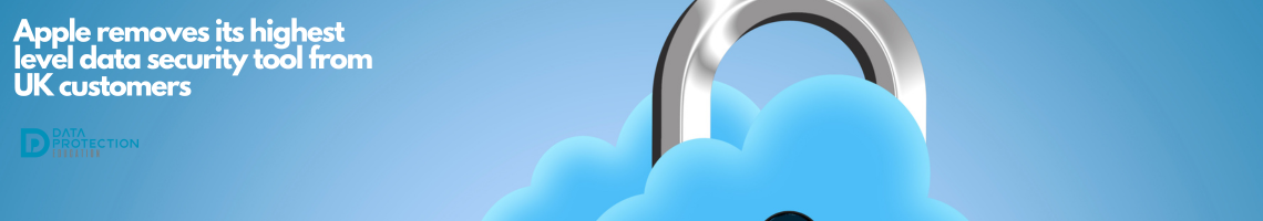 Photo of a blue cloud that is part of a silver padlock above a tablet being held in someone's hand, documents are flying up to the cloud. In white text: Apple remove its highest level data security tool from UK customers. Data protection education logo