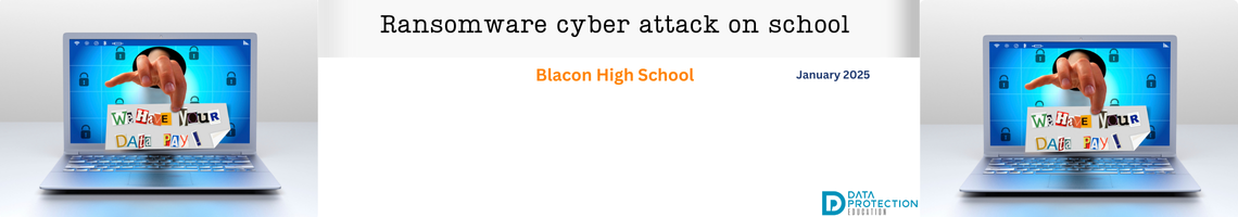 Image of a  hand coming out of a computer screen with a ransom note saying We have your data pay!  Title is Ransomware cyber attack on school, Blacon High School, January 2025. Data protection education logo