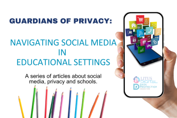 hand holding a mobile phone with social media icons on it. Litus Digital logo and Data Protection Education logo. Guardians of Privacy: Navigating social media in educational settings in blue text.  A series of articles about social media, privacy and schools in black text.  Coloured pencils at the bottom